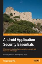 Okładka - Android Application Security Essentials. Security has been a bit of a hot topic with Android so this guide is a timely way to ensure your apps are safe. Includes everything from Android security architecture to safeguarding mobile payments - Pragati Rai
