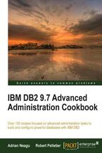 Okładka - IBM DB2 9.7 Advanced Administration Cookbook. Over 100 recipes focused on advanced administration tasks to build and configure powerful databases with IBM DB2 book and - Adrian Neagu, Robert Pelletier
