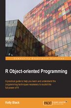 Okładka - R Object-oriented Programming. A practical guide to help you learn and understand the programming techniques necessary to exploit the full power of R - Kelly Black
