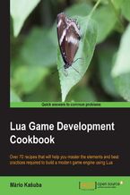 Okładka - Lua Game Development Cookbook. Over 70 recipes that will help you master the elements and best practices required to build a modern game engine using Lua - Mário Kašuba