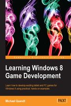 Okładka - Learning Windows 8 Game Development. Windows 8 brings touchscreens to the tablet and PC. This book will show you how to develop games for both by following clear, hands-on examples. Takes your C++ skills into exciting areas of 3D development - Michael Quandt