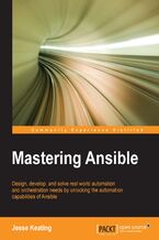 Okładka - Mastering Ansible. Design, develop, and solve real world automation and orchestration needs by unlocking the automation capabilities of Ansible - Jesse Keating