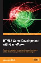 Okładka - HTML5 Game Development with GameMaker. Experience a captivating journey that will take you from creating a full-on shoot 'em up to your first social web browser game - Jason Lee Elliott
