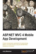 Okładka - ASP.NET MVC 4 Mobile App Development. If your skill-sets include developing in C# on the .NET platform, this tutorial is a golden opportunity to extend your capabilities into mobile app development using the ASP.NET MVC framework. A totally practical primer - Andrew Scott Meadows