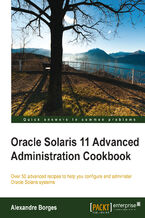 Okładka - Oracle Solaris 11 Advanced Administration Cookbook. Over 50 advanced recipes to help you configure and administer Oracle Solaris systems - Alexandre Borges