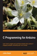 Okładka - C Programming for Arduino. Building your own electronic devices is fascinating fun and this book helps you enter the world of autonomous but connected devices. After an introduction to the Arduino board, you'll end up learning some skills to surprise yourself - Julien Bayle