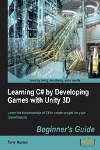 Okładka - Learning C# by Developing Games with Unity 3D Beginner's Guide. The beauty of this book is that it assumes absolutely no knowledge of coding at all. Starting from very first principles it will end up giving you an excellent grounding in the writing of C# code and scripts - Terry Norton