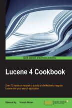 Okładka - Lucene 4 Cookbook. Over 70 hands-on recipes to quickly and effectively integrate Lucene into your search application - Edwood Ng, Vineeth Mohan