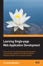 Okładka - Learning Single-page Web Application Development. Build powerful and scalable single-page web applications using a full stack JavaScript environment with Node.js, MongoDB, AngularJS, and the Express framework - Fernando Monteiro