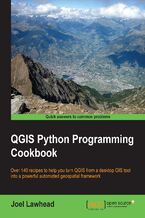 Okładka - QGIS Python Programming Cookbook. Over 140 recipes to help you turn QGIS from a desktop GIS tool into a powerful automated geospatial framework - Joel Lawhead