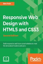Okładka - Responsive Web Design with HTML5 and CSS3, Second Edition. Learn the HTML5 and CSS3 you need to help you design responsive and future-proof websites that meet the demands of modern web users - Ben Frain