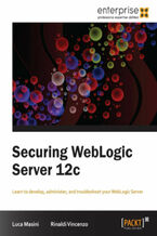 Okładka - Securing WebLogic Server 12c. Learn to develop, administer and troubleshoot for WebLogic Server with this book and - Luca Masini