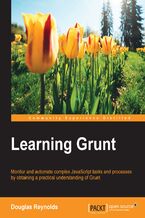 Okładka - Learning Grunt. Monitor and automate complex JavaScript tasks and processes by obtaining a practical understanding of Grunt - Douglas Reynolds