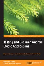 Okładka - Testing and securing android studio applications. Debug and secure your Android applications with Android Studio - Belén Cruz Zapata, Antonio HernA!ndez NiA+-irola