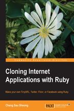 Okładka - Cloning Internet Applications with Ruby. Make clones of some of the best applications on the Web using the dynamic and object-oriented features of Ruby - Chang Sau Sheong