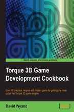Okładka - Torque 3D Game Development Cookbook. Over 80 practical recipes and hidden gems for getting the most out of the Torque 3D game engine - DAVID WYAND