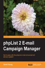 Okładka - phpList 2 E-mail Campaign Manager. Get to grips with the phpList e-mail announcement delivery system! - David Young