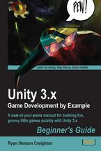Okładka - Unity 3.x Game Development by Example Beginner's Guide. A seat-of-your-pants manual for building fun, groovy little games quickly with Unity 3.x - Ryan Henson Creighton