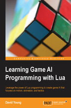 Okładka - Learning game AI programming with Lua. Leverage the power of Lua programming to create game AI that focuses on motion, animation, and tactics - David Young