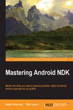 Okładka - Mastering Android NDK. Master the skills you need to develop portable, highly-functional Android applications using NDK - Sergey Kosarevsky, Viktor Latypov