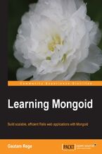 Okładka - Learning Mongoid. If you know MongoDB and Ruby, then Mongoid is a very handy tool to have at your disposal. Quickly learn to build Rails applications with the helpful code samples and instructions in this book - Gautam Rege