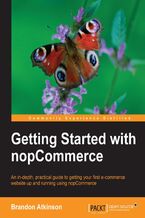 Okładka - Getting Started with nopCommerce. You don't have to be a techie to use the power of nopCommerce to sell your products online. This guide walks you through the many features of the engine to create a complete working store in easy steps - Brandon Atkinson