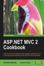 Okładka - ASP.NET MVC 2 Cookbook. Over 70 clear and incredibly effective recipes to get the most out of the many tools and features of ASP.NET MVC framework - Andrew Siemer