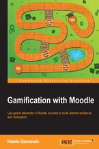 Okładka - Gamification with Moodle. Use game elements in Moodle courses to build learner resilience and motivation - Natalie Denmeade