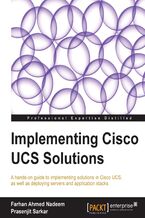 Okładka - Implementing Cisco UCS Solutions. Cisco Unified Computer System is a powerful solution for data centers that can raise efficiency and lower costs. This tutorial helps professionals realize its full potential through a practical, hands-on approach written by two Cisco experts - Farhan Nadeem, Prasenjit Sarkar