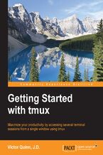 Okładka - Getting Started with tmux. Maximize your productivity by accessing several terminal sessions from a single window using tmux - Victor Quinn