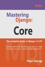 Okładka - Mastering Django: Core. The Complete Guide to Django 1.8 LTS - Nigel George