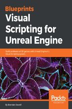 Okładka - Blueprints Visual Scripting for Unreal engine. Build professional 3D games with Unreal Engine 4's Visual Scripting system - Brenden Sewell