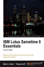 Okładka - IBM Lotus Sametime 8 Essentials: A User's Guide. Mastering Online Enterprise Communication with this collaborative software - Marie L Kovalchick, Thomas William Duff