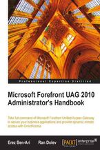 Okładka - Microsoft Forefront UAG 2010 Administrator's Handbook. Integrating UAG into your organization‚Äôs network will always be a challenge, but this manual will make life easier. It‚Äôs the only book solely dedicated to UAG and covers everything with a simple, user-friendly approach - Erez Ben-Ari