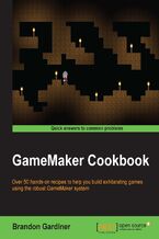 Okładka - GameMaker Cookbook. Over 50 hands-on recipes to help you build exhilarating games using the robust GameMaker system - Brandon Gardiner