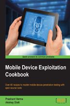 Okładka - Mobile Device Exploitation Cookbook. Over 40 recipes to master mobile device penetration testing with open source tools - Prashant Verma, Akshay Dixit