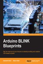 Okładka - Arduino BLINK Blueprints. Get the most out of your Arduino to develop exciting and creative LED-based projects - Samarth Shah, Utsav Shah