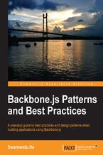 Okładka - Backbone.js Patterns and Best Practices. Improve your Backbone.js skills with this step-by-step guide to patterns and best practice. It will help you reduce boilerplate in your code and provide plenty of open source plugin solutions to common problems along the way - Swarnendu De