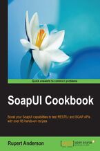 Okładka - SoapUI Cookbook. Boost your SoapUI capabilities to test RESTful and SOAP APIs with over 65 hands-on recipes - Rupert Anderson