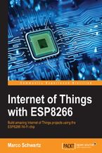 Okładka - Internet of Things with ESP8266. Build amazing Internet of Things projects using the ESP8266 Wi-Fi chip - Marco Schwartz