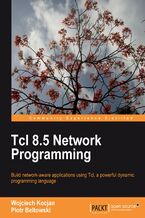 Okładka - Tcl 8.5 Network Programming. Learn Tcl and you‚Äôll never look back when it comes to developing network-aware applications. This book is the perfect way in, taking you from the basics to more advanced topics in easy, logical steps - Wojciech Kocjan, Piotr Beltowski