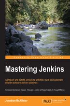 Okładka - Mastering Jenkins. Configure and extend Jenkins to architect, build, and automate efficient software delivery pipelines - jmcallister -, Jonathan McAllister