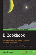 Okładka - D Cookbook. Discover the advantages of programming in D with over 100 incredibly effective recipes with this book and - Adam Ruppe