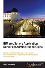 Okładka - IBM WebSphere Application Server 8.0 Administration Guide. Learn to administer a reliable, secure, and scalable environment for running applications with WebSphere Application Server 8.0 - Steve Robinson