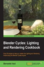 Okładka - Blender Cycles: Lighting and Rendering Cookbook. If you're already au fait with Blender, this book gives extra power to your artist's elbow with a fantastic grounding in Cycles. Packed with tips and recipes, it makes light work of the toughest concepts. - Second Edition - Bernardo Iraci