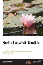 Okładka - Getting Started with Simulink. Written by an experienced engineer, this book will help you utilize the great user-friendly features of Simulink to advance your modeling, testing, and interfacing skills. Packed with illustrations and step-by-step walkthroughs - Luca Zamboni