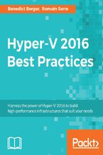 Okładka - Hyper-V 2016 Best Practices. Harness the power of Hyper-V 2016 to build high-performance infrastructures that suit your needs - Romain Serre, Benedict Berger