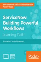 Okładka - ServiceNow: Building Powerful Workflows. Automating IT Service Management - Martin Wood, Ashish Rudra Srivastava, Tim Woodruff