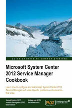 Okładka - Microsoft System Center 2012 Service Manager Cookbook. Learn how to configure and administer System Center 2012 Service Manager and solve specific problems and scenarios that arise - Samuel Erskine, Anders Asp, Andreas Baumgarten, Steve Beaumont, Dieter Gasser