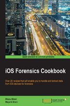 Okładka - iOS Forensics Cookbook. Over 20 recipes that will enable you to handle and extract data from iOS devices for forensics - Bhanu Birani, Mayank Birani
